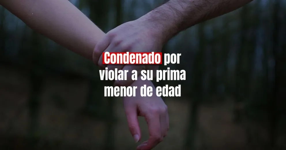 Violó a su prima menor de edad y fue condenado